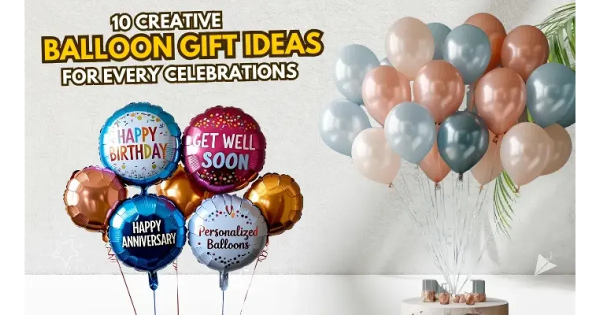 10 Creative Balloon Gift Ideas for Every Celebration
