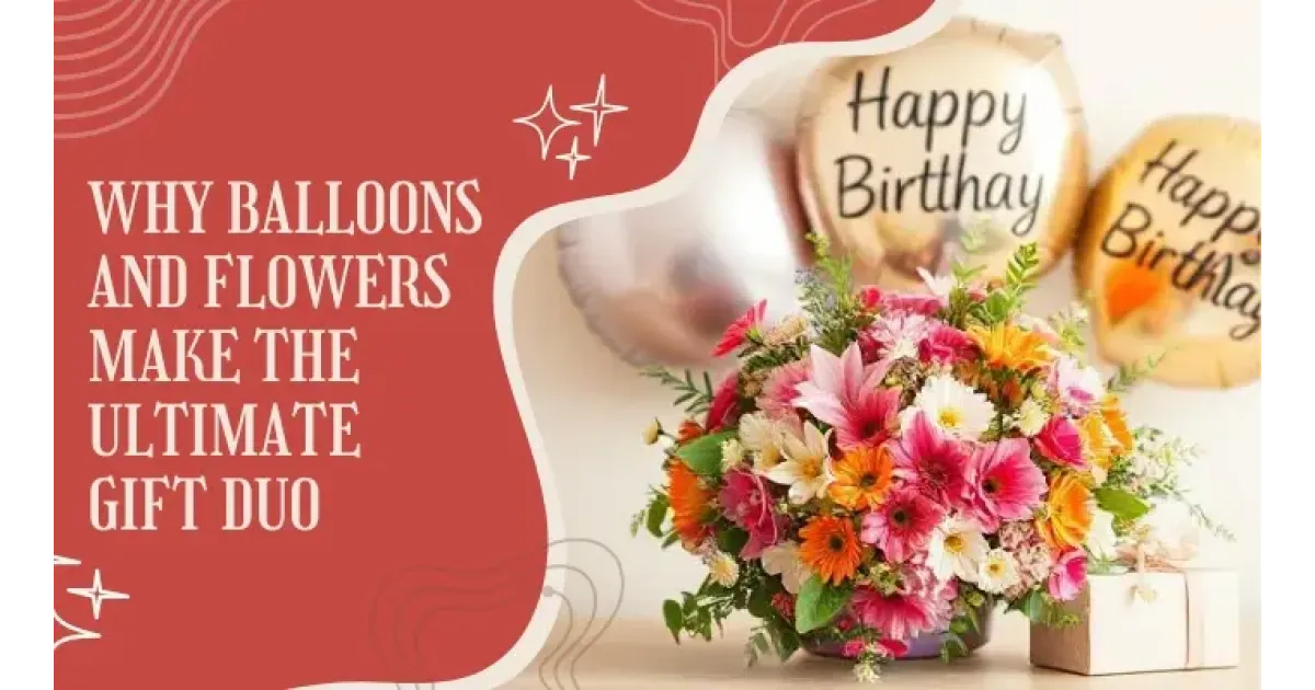 Why Balloons and Flowers Make the Ultimate Gift Duo