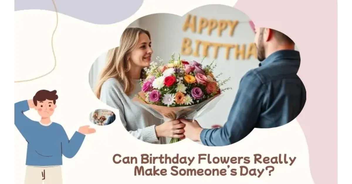 Can Birthday Flowers Really Make Someone’s Day?