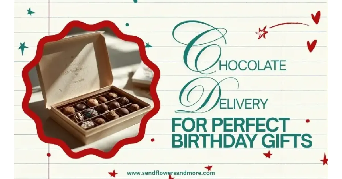 Chocolate Delivery for Perfect Birthday Gifts