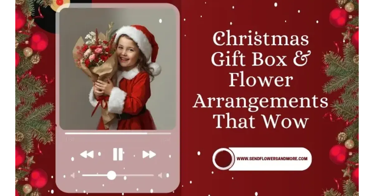 Christmas Gift Box & Flower Arrangements That Wow