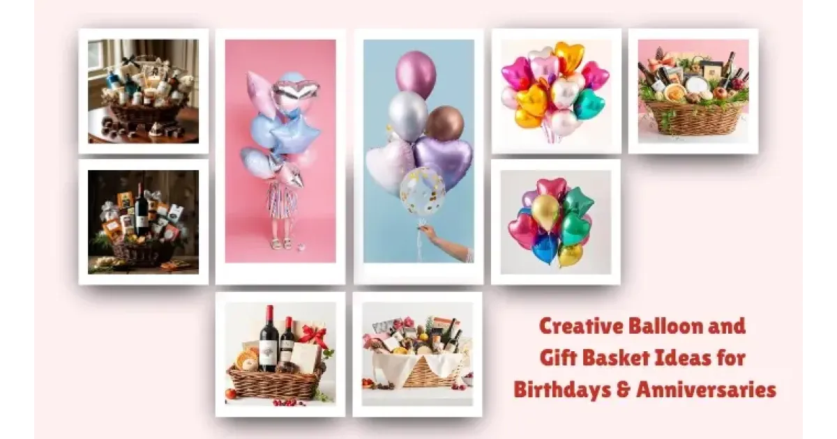 Creative Balloon and Gift Basket Ideas for Birthdays & Anniversaries