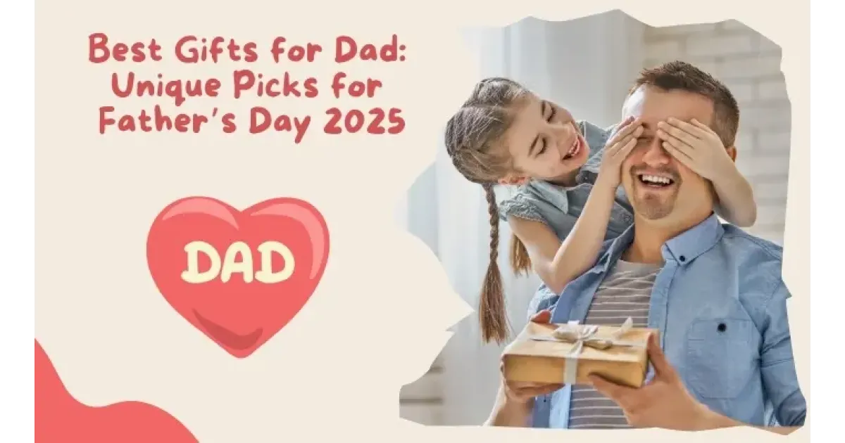 Best Gifts for Dad: Unique Picks for Father’s Day 2025