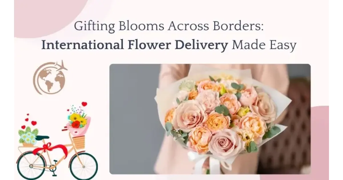 Gifting Blooms Across Borders: International Flower Delivery Made Easy