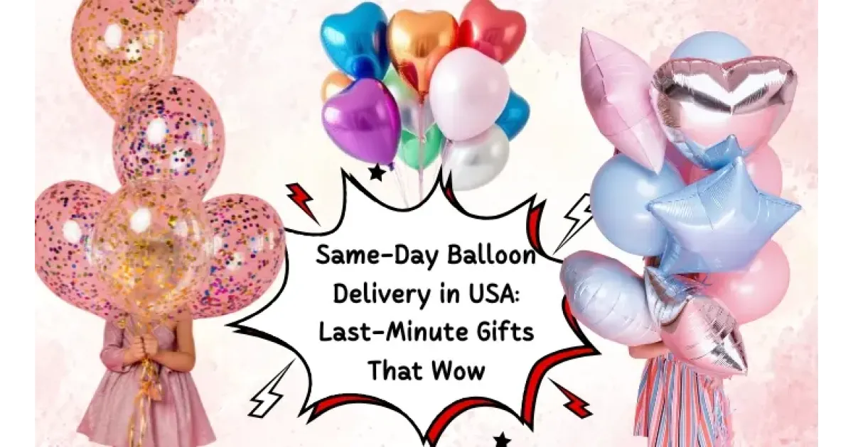 Same-Day Balloon Delivery in USA: Last-Minute Gifts That Wow