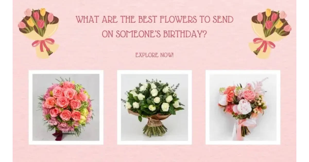 What Are the Best Birthday Flowers to Send on Someone?